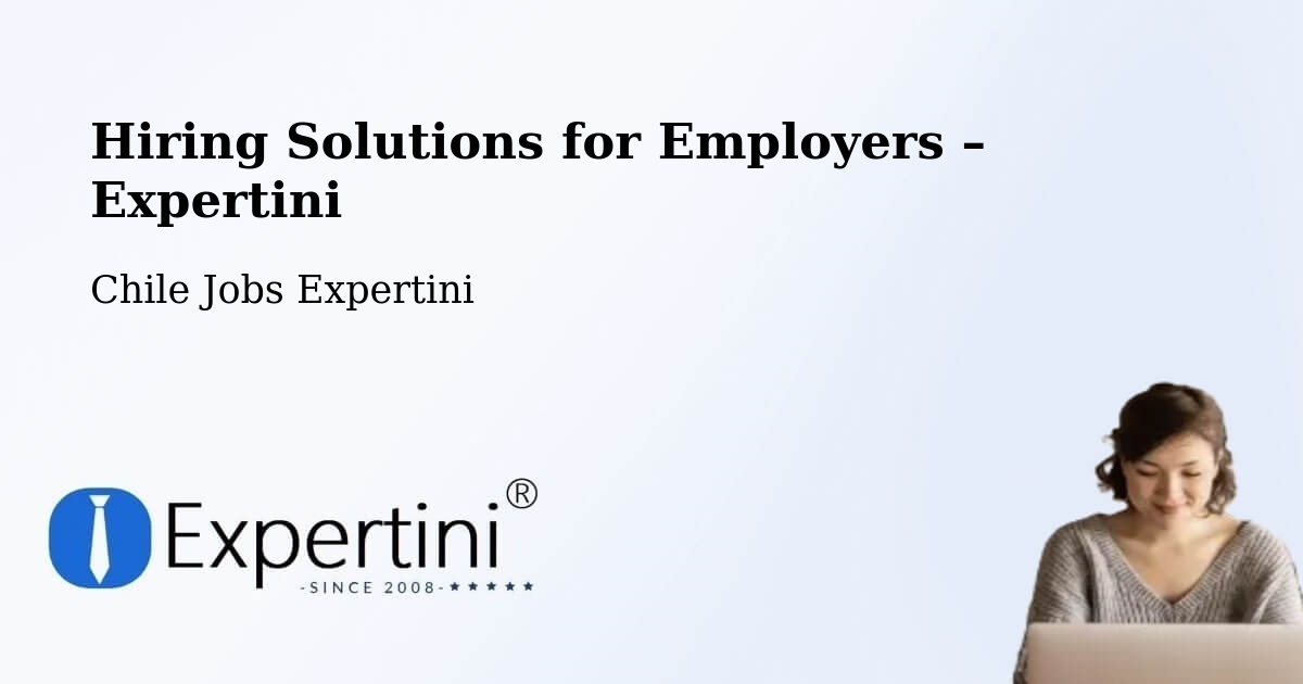 Hiring Solutions for Employers in Vilcún - Vilcún, Chile Jobs Expertini